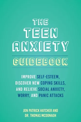 Jon Patrick Hatcher The Teen Anxiety Guidebook