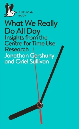 Jonathan Gershuny What We Really Do All Day