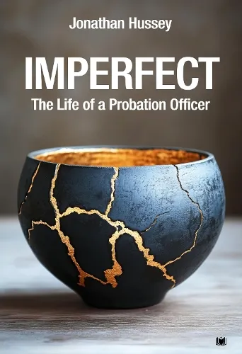 Jonathan Hussey Imperfect: The Life of a Probation Officer