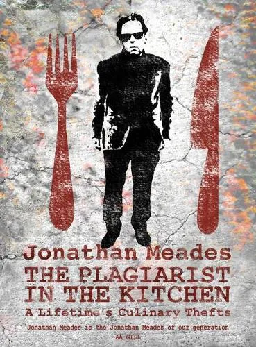 Jonathan Meades The Plagiarist in the Kitchen