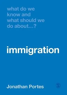 Jonathan Portes What Do We Know and What Should We Do About Immigration?