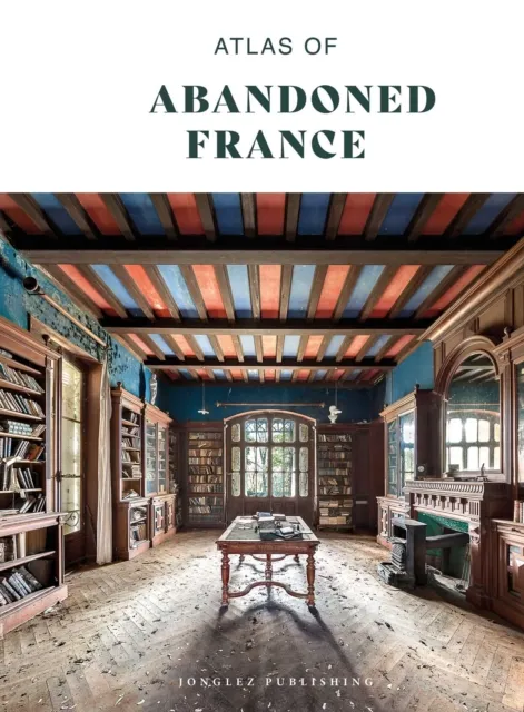 Jonglez Atlas Of Abandoned France