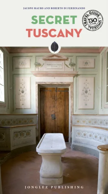 Jonglez Secret Tuscany Guide : A Guide To The Unusual And Unfamiliar