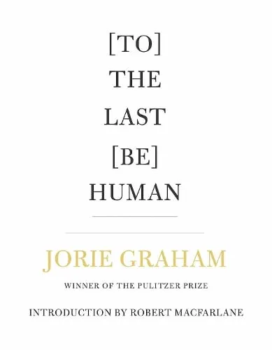 Jorie Graham [To] The Last [Be] Human