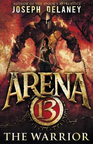Joseph Delaney Arena 13: The Warrior
