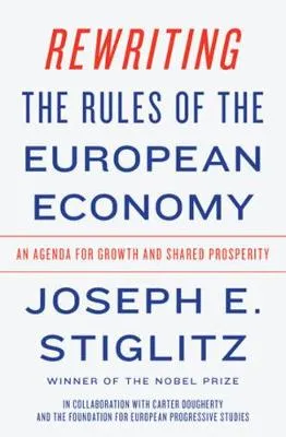 Joseph E. Stiglitz Rewriting the Rules of the European Economy