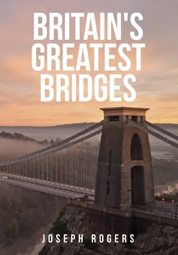 Joseph Rogers Britain's Greatest Bridges