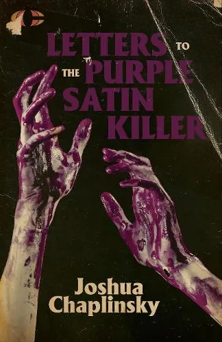 Joshua Chaplinsky Letters to the Purple Satin Killer