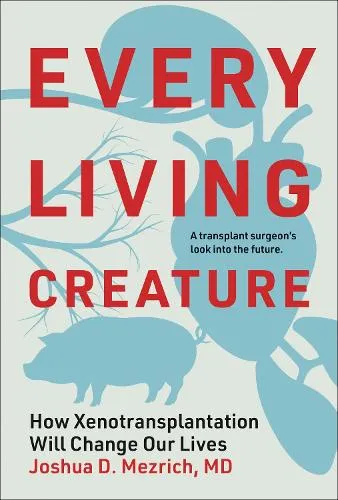Joshua D. Mezrich Every Living Creature