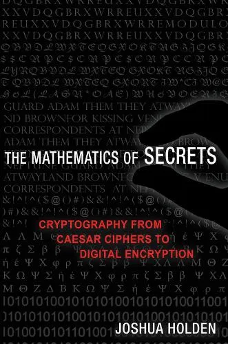 Joshua Holden The Mathematics of Secrets