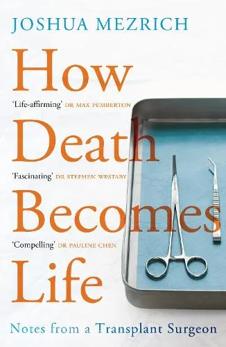Joshua Mezrich How Death Becomes Life