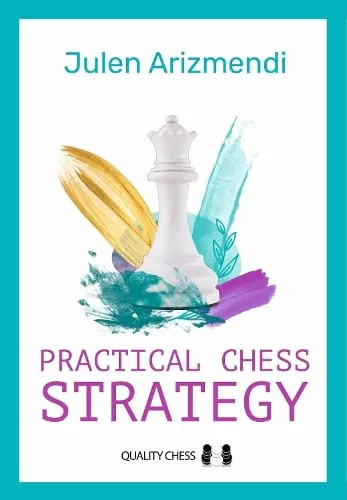 Julen Arizmendi Practical Chess Strategy
