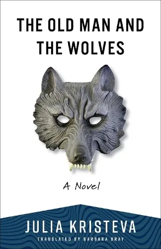 Julia Kristeva The Old Man and the Wolves