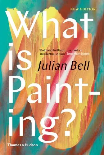 Julian Bell What is Painting?