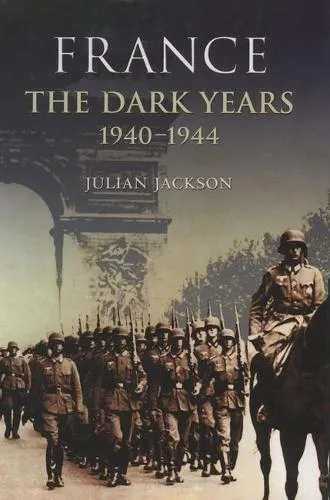 Julian Jackson France: The Dark Years, 1940-1944
