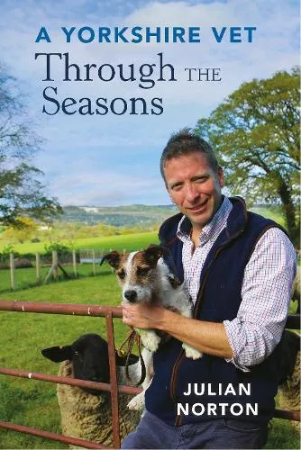 Julian Norton A Yorkshire Vet Through the Seasons