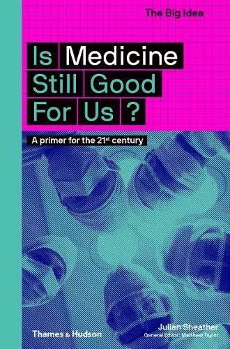 Julian Sheather Is Medicine Still Good for Us?