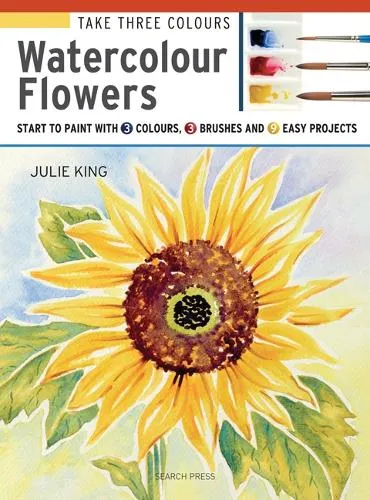 Julie King Take Three Colours: Watercolour Flowers