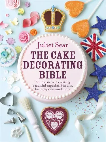 Juliet Sear The Cake Decorating Bible