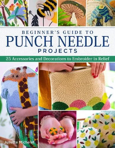 Juliette Michelet Beginner's Guide to Punch Needle Projects