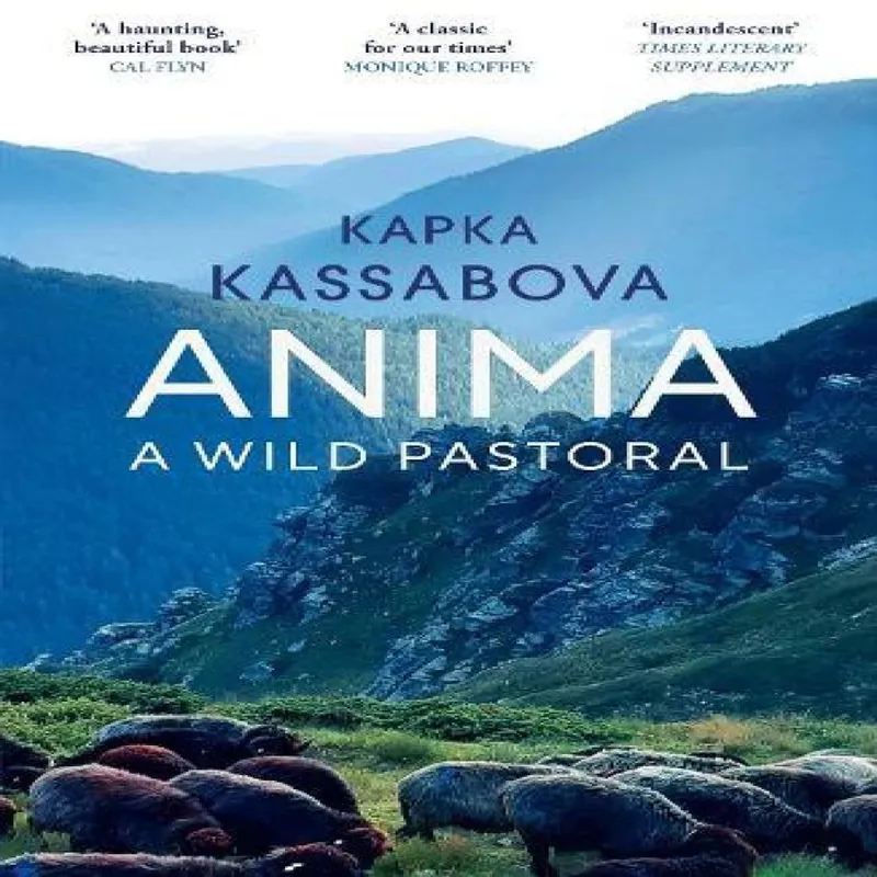 Kapka Kassabova Anima : A Wild Pastoral Paperback Book Multicolor