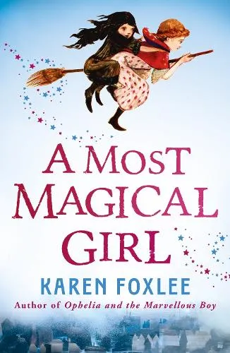 Karen Foxlee A Most Magical Girl