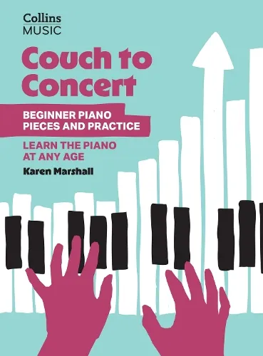 Karen Marshall Couch to Concert: Beginner Piano Pieces and Practice