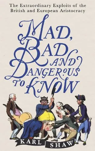 Karl Shaw Mad, Bad and Dangerous to Know