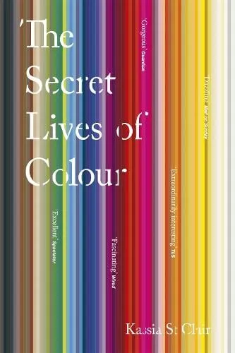 Kassia St Clair The Secret Lives of Colour