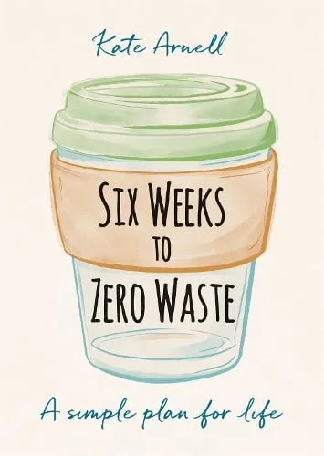 Kate Arnell Six Weeks to Zero Waste