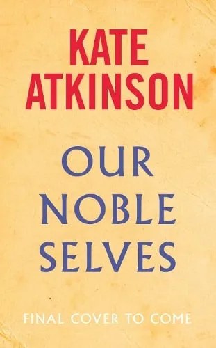 Kate Atkinson Our Noble Selves