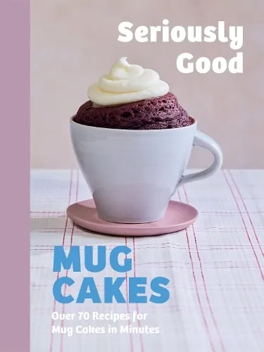 Kate Calder Seriously Good Mug Cakes