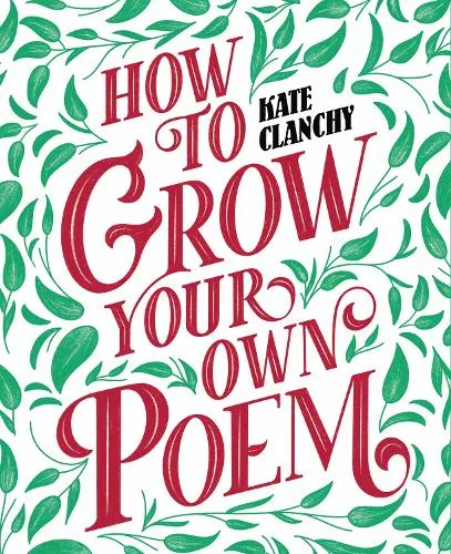 Kate Clanchy How to Grow Your Own Poem