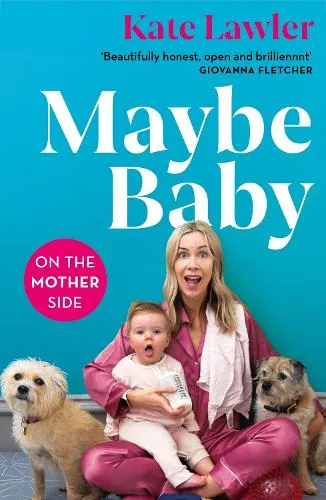Kate Lawler Maybe Baby: On the Mother Side