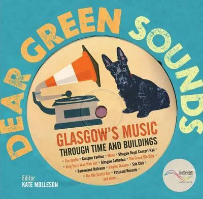 Kate Molleson Dear Green Sounds - Glasgow's Music Through Time and Buildings