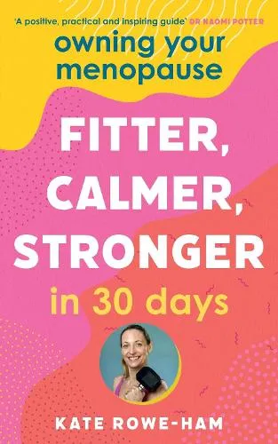 Kate Rowe-Ham Owning Your Menopause: Fitter, Calmer, Stronger in 30 Days