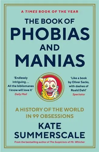 Kate Summerscale The Book of Phobias and Manias