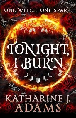 Katharine J. Adams Tonight, I Burn