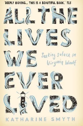 Katharine Smyth All the Lives We Ever Lived