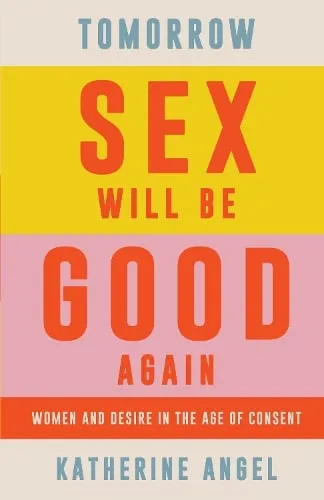 Katherine Angel Tomorrow Sex Will Be Good Again