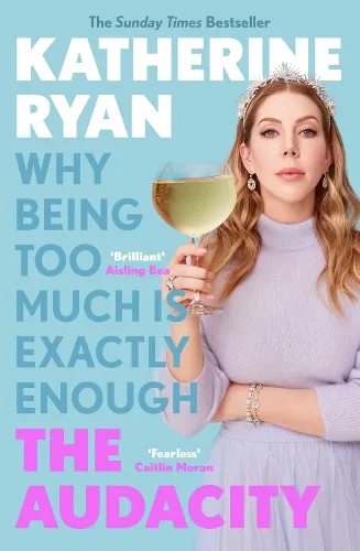 Katherine Ryan The Audacity: Why Being Too Much Is Exactly Enough
