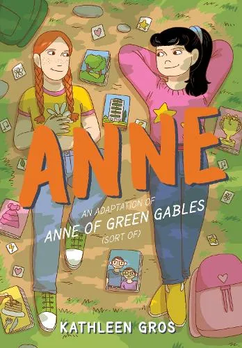 Kathleen Gros Anne: An Adaptation of Anne of Green Gables (Sort Of)