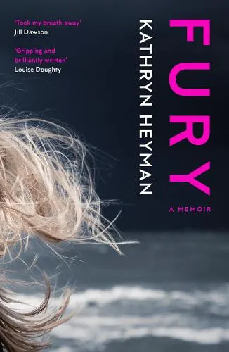 Kathryn Heyman Fury: A Memoir