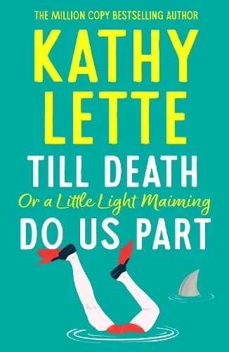 Kathy Lette Till Death, or a Little Light Maiming, Do Us Part