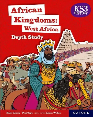 Katie Amery KS3 History Depth Studies: African Kingdoms- West Africa Student Book