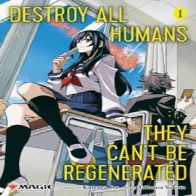Katsura Ise Destroy All Humans. They Can't Be Regenerated. A Magic: The Gathering Manga, Vol. 1 Volume 1