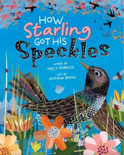 Keely Parrack How Starling Got His Speckles