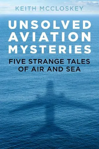 Keith McCloskey Unsolved Aviation Mysteries