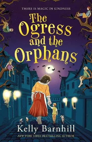 Kelly Barnhill The Ogress and the Orphans