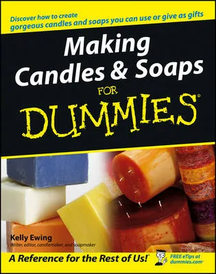 Kelly Ewing Making Candles and Soaps For Dummies